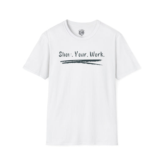 Show You Work - Unisex Tee