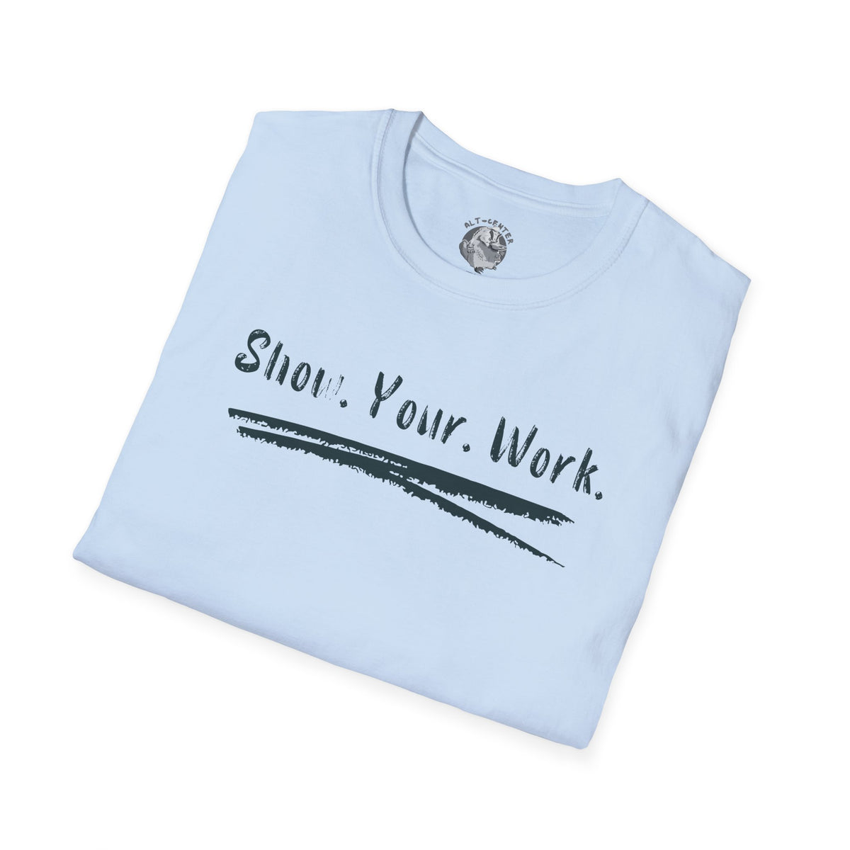 Show You Work - Unisex Tee
