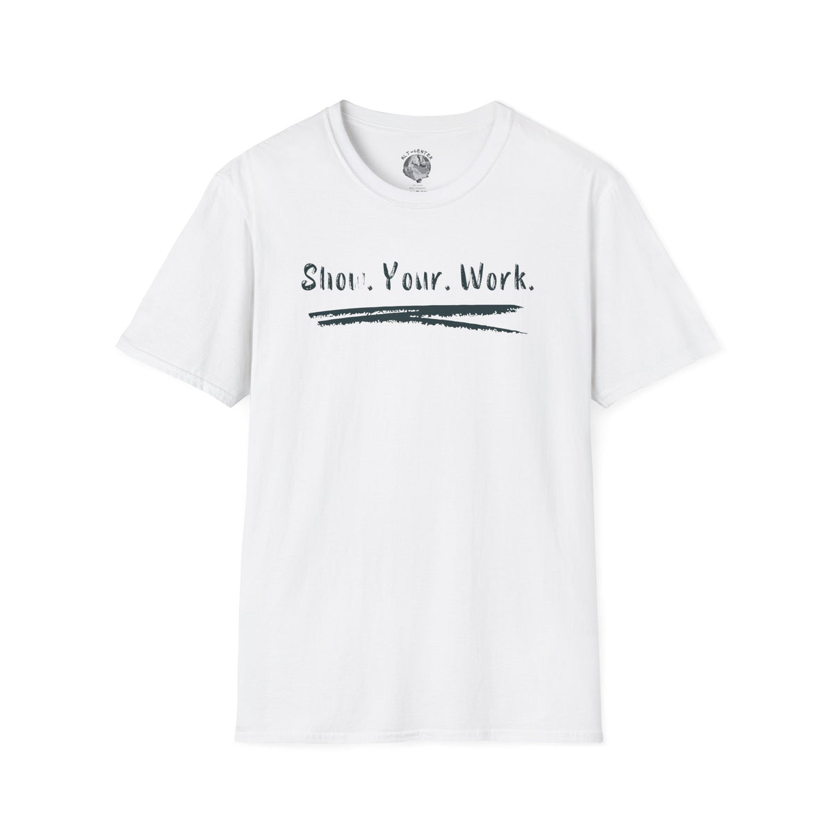 Show You Work - Unisex Tee