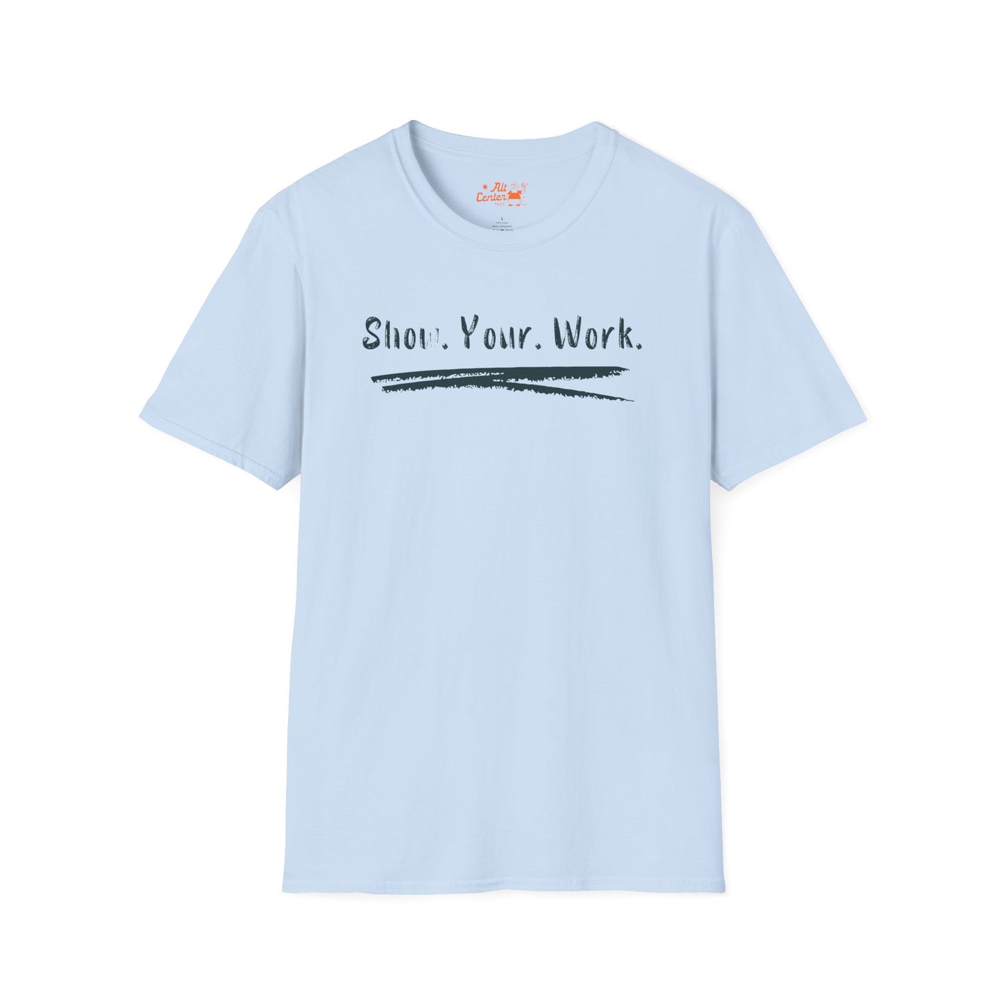 Show You Work - Unisex Tee