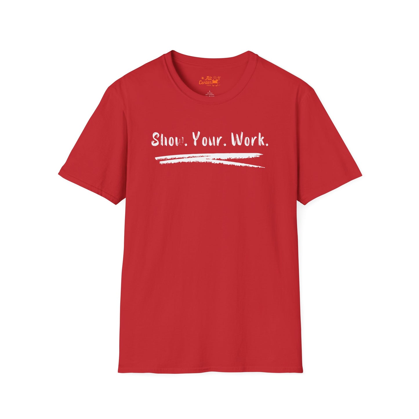 Show You Work - Unisex Tee