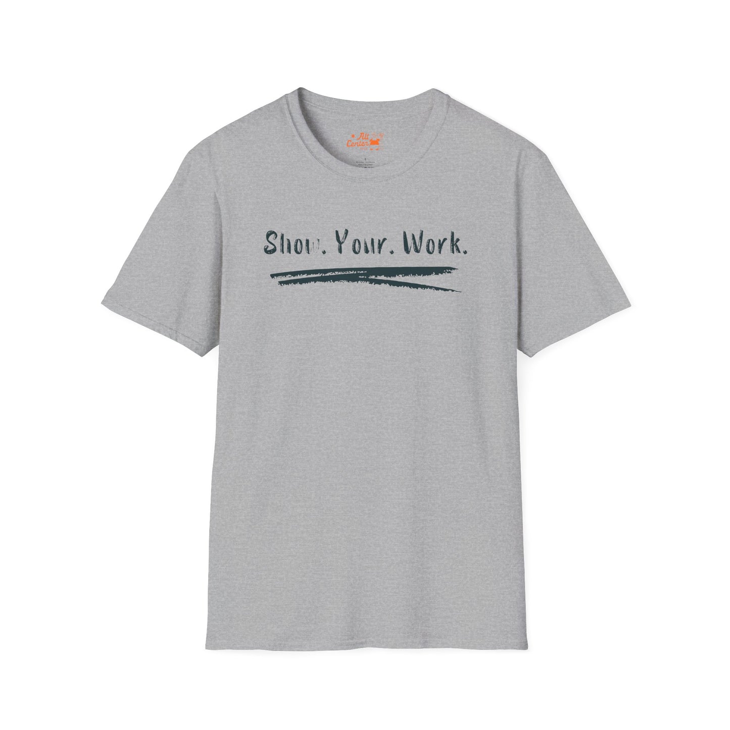 Show You Work - Unisex Tee