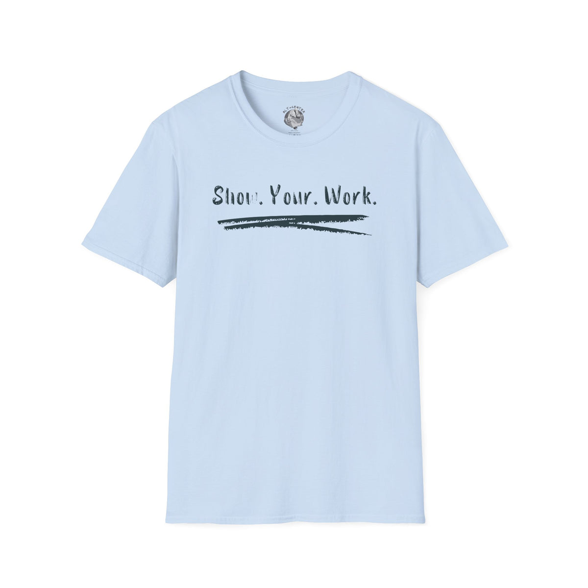 Show You Work - Unisex Tee