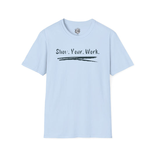 Show You Work - Unisex Tee
