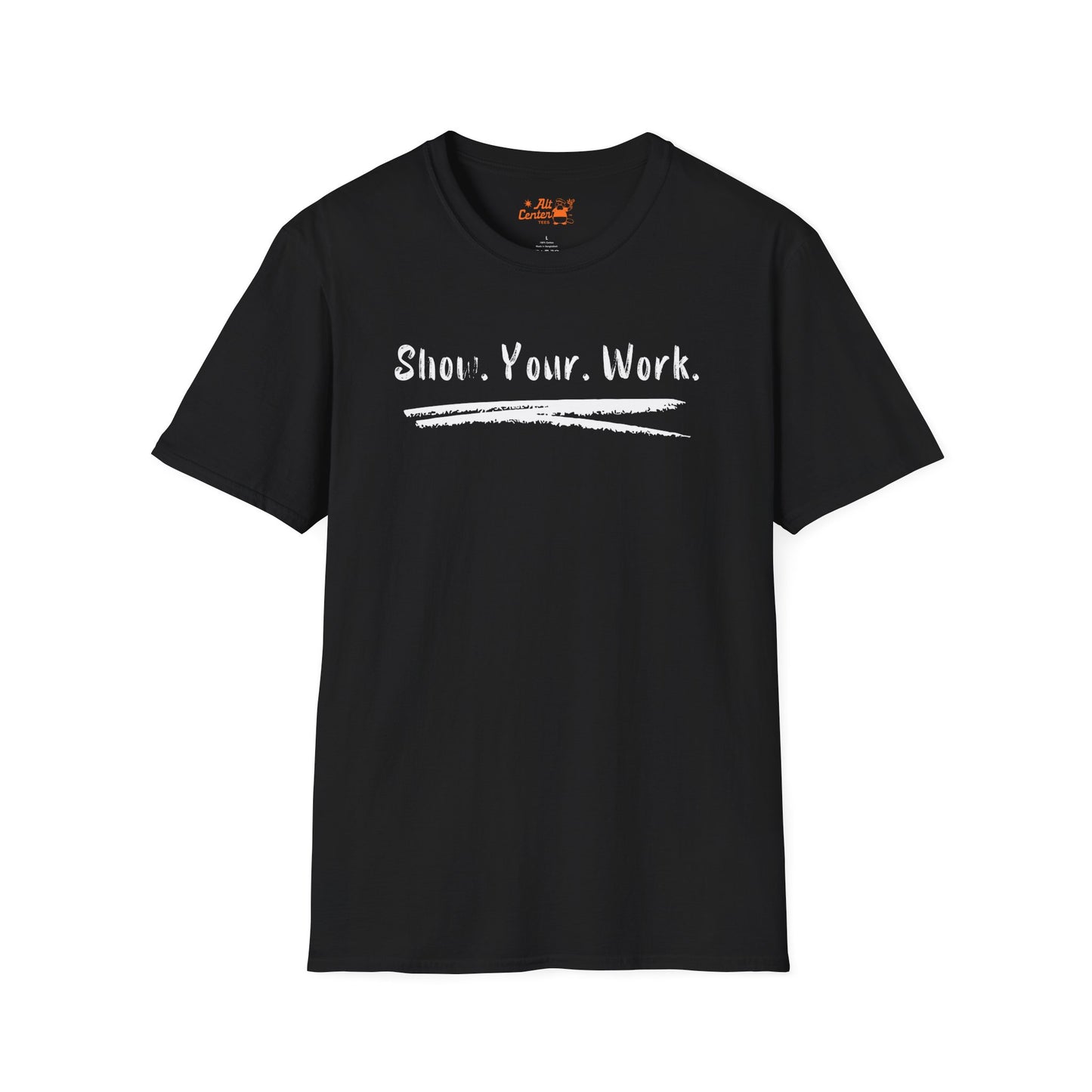 Show You Work - Unisex Tee
