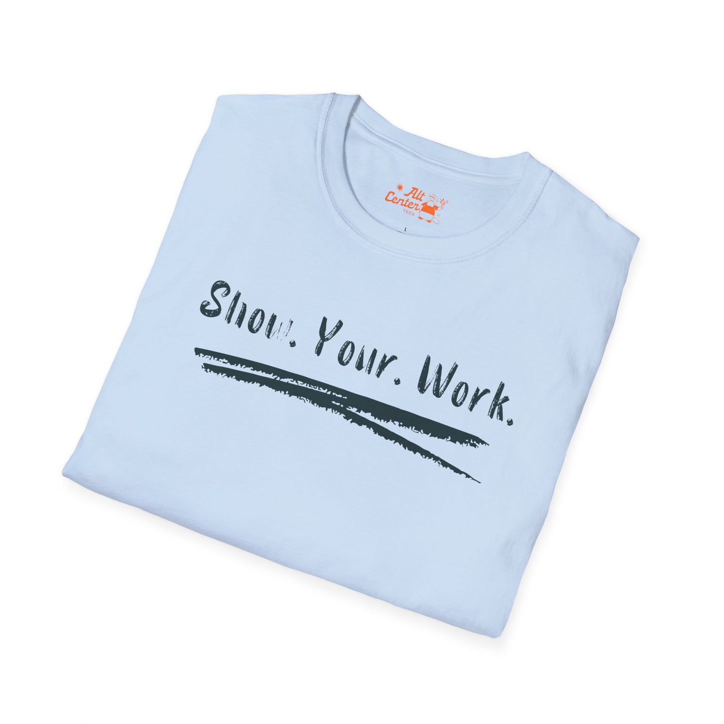 Show You Work - Unisex Tee