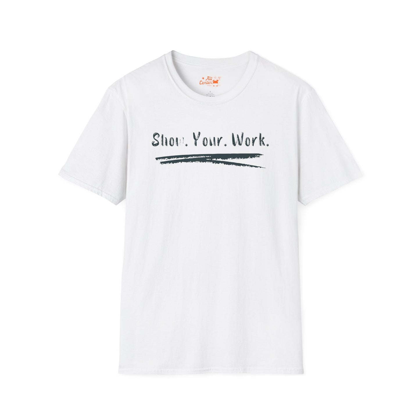 Show You Work - Unisex Tee