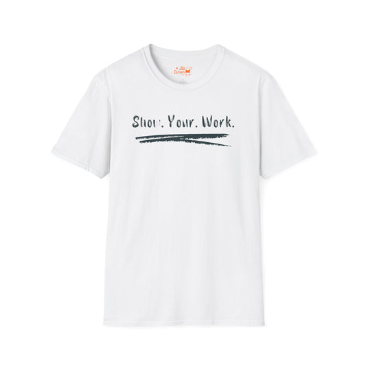 Show You Work - Unisex Tee
