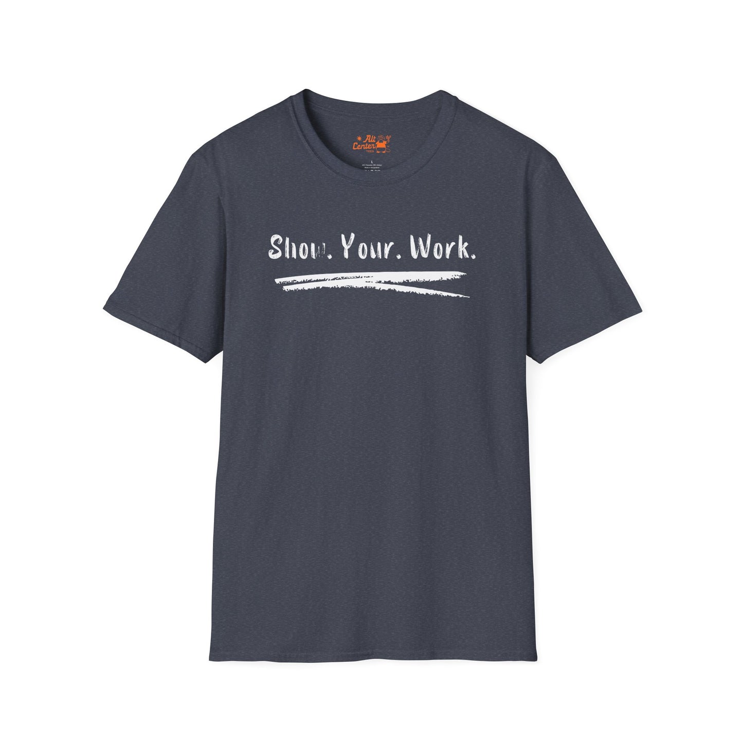 Show You Work - Unisex Tee