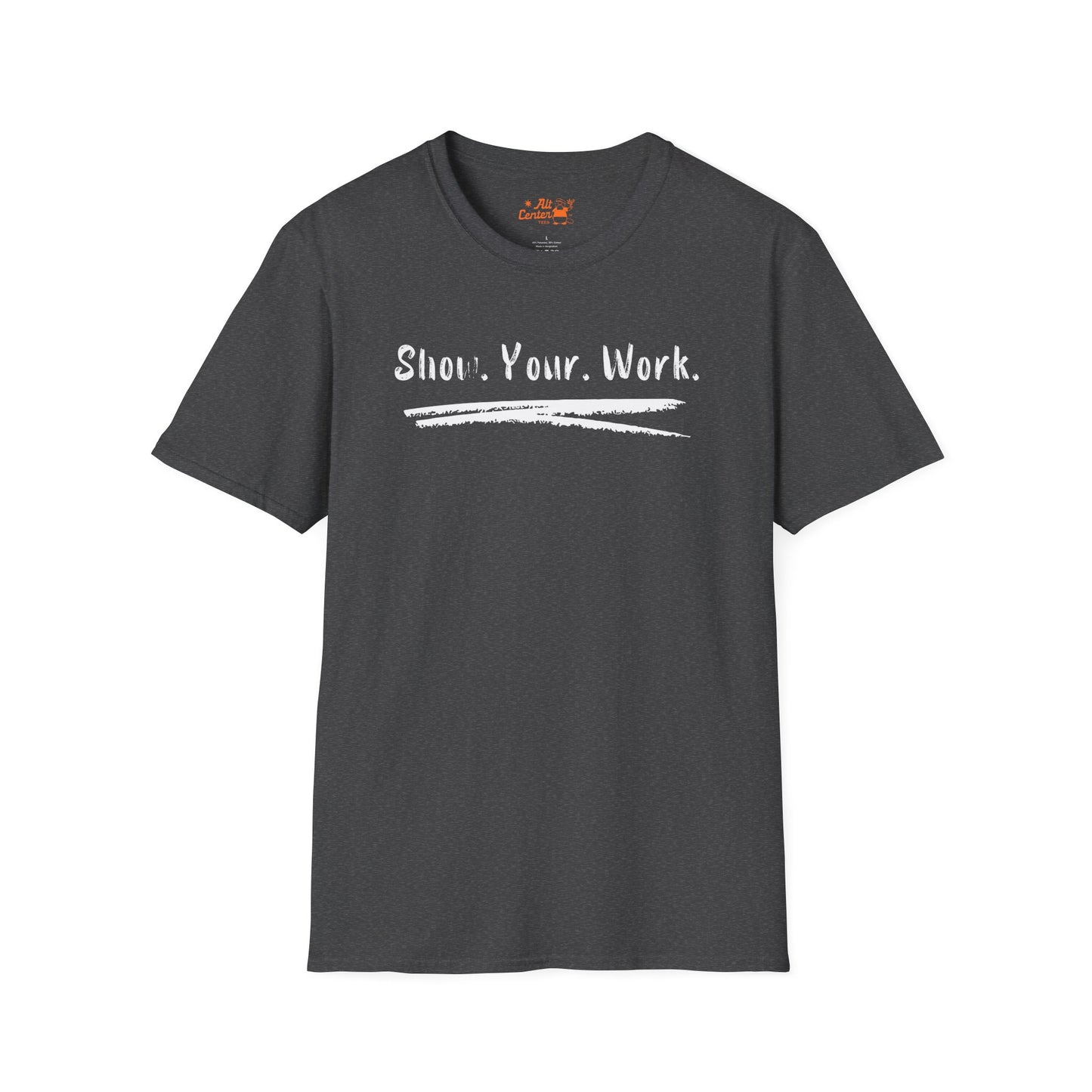 Show You Work - Unisex Tee