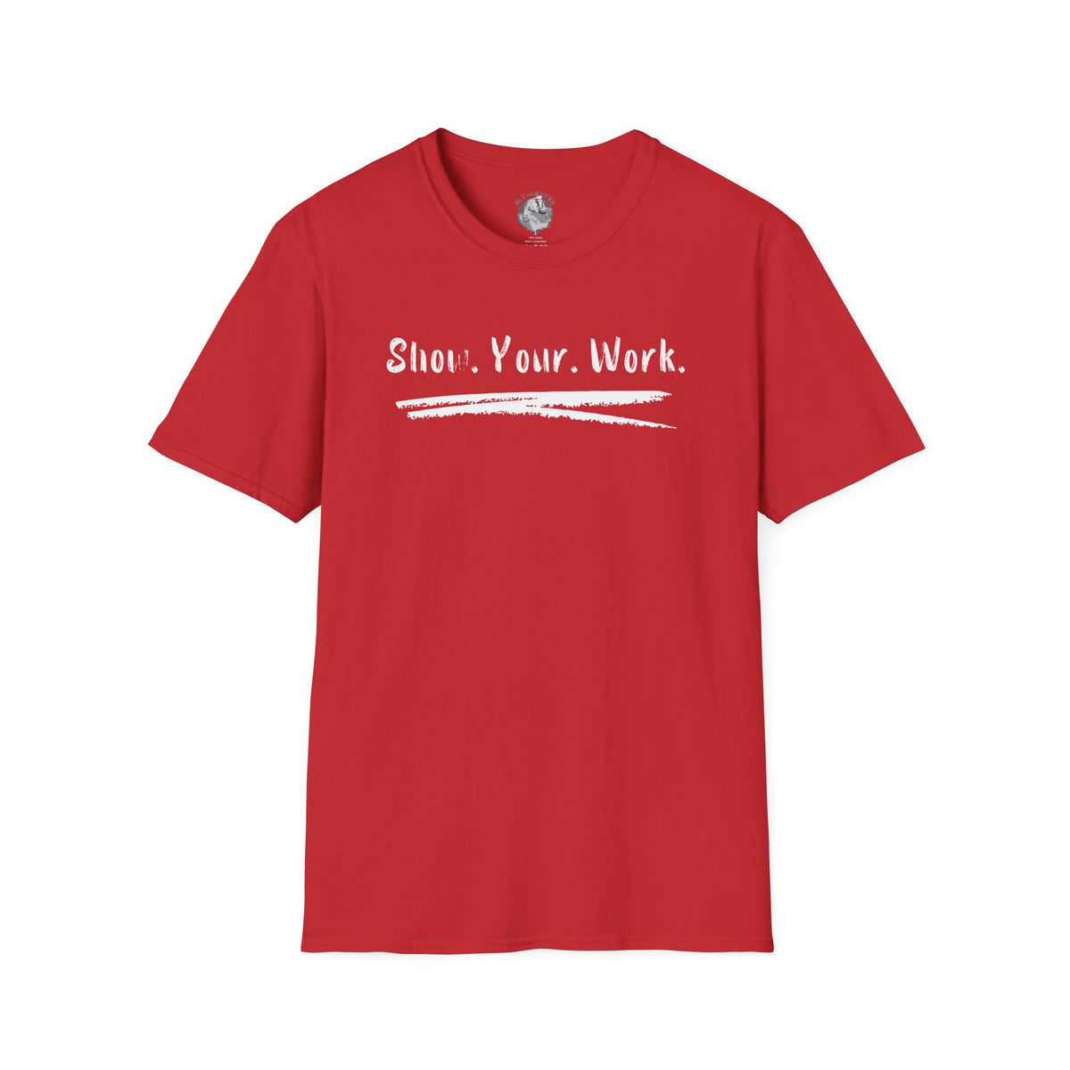 Show You Work - Unisex Tee